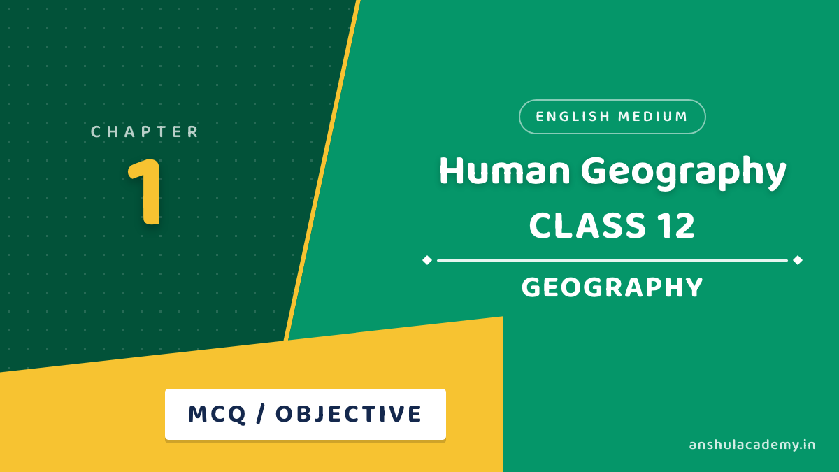 Class 12 Geography Chapter 1 MCQ / Objective Questions with Answers in English