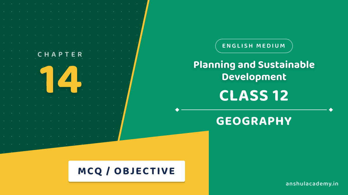 Class 12 Geography Chapter 14 MCQ / Objective Questions with Answers in English