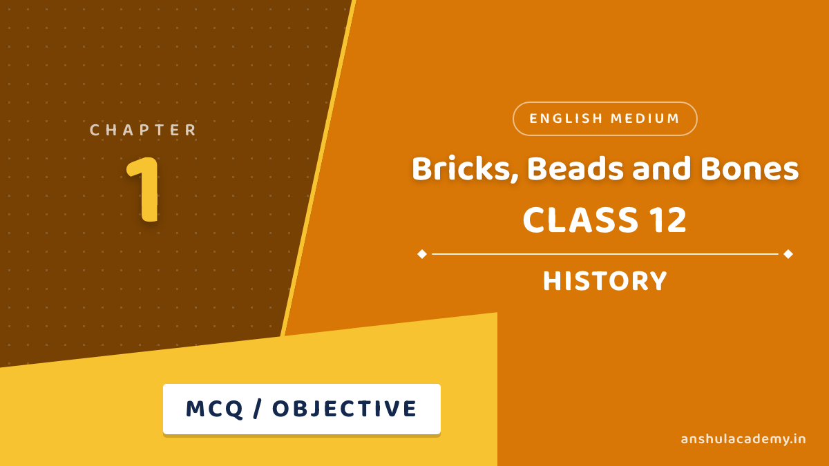 Class 12 History Chapter 1 Bricks, Beads and Bones MCQ / Objective Questions with Answers in English