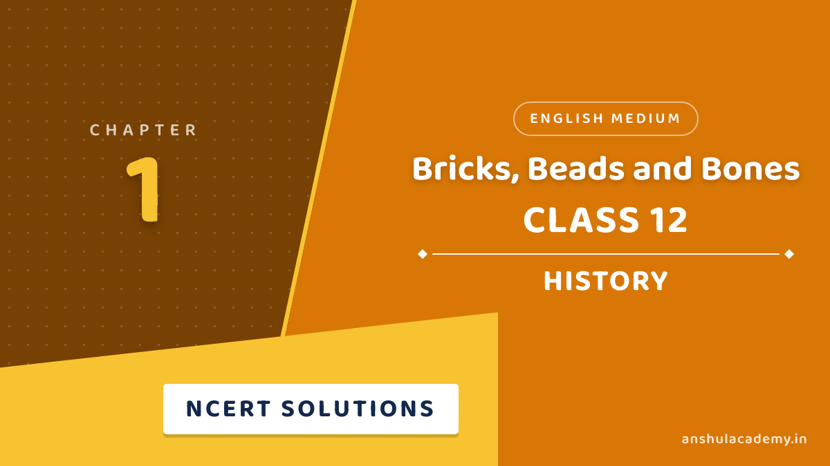Class 12 History Chapter 1 Bricks, Beads and Bones NCERT Solutions in English
