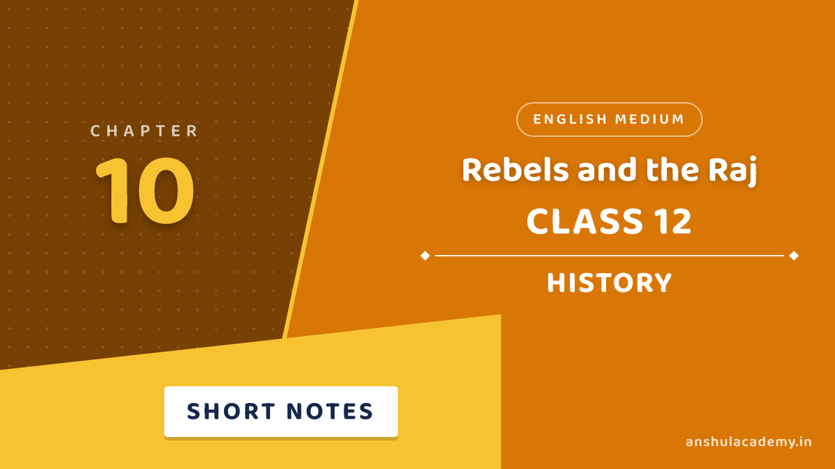 Class 12 History Chapter 10 Rebels and the Raj Short Notes in English