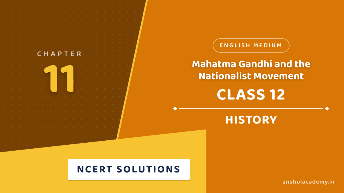 Class 12 History Chapter 11 Mahatma Gandhi and the Nationalist Movement NCERT Solutions in English