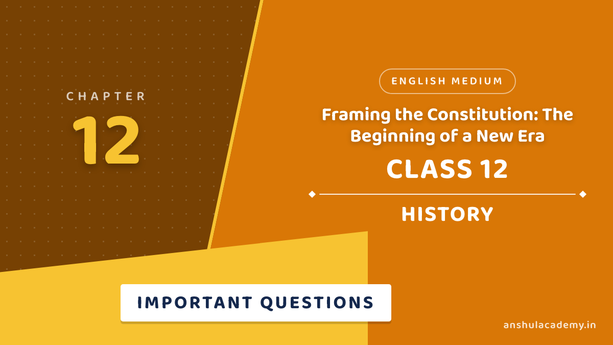 Class 12 History Chapter 12 Framing the Constitution Important Questions with Answers in English