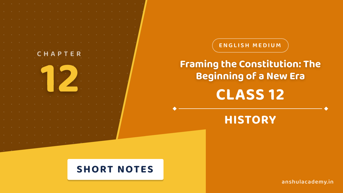 Class 12 History Chapter 12 Framing the Constitution Short Notes in English