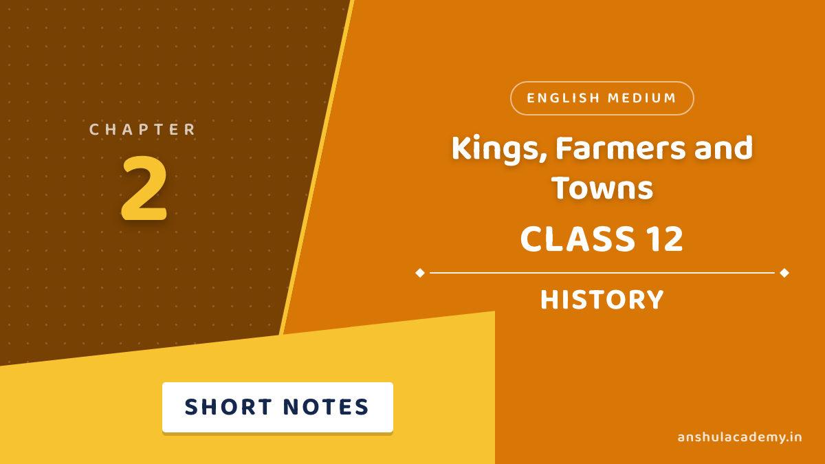 Class 12 History Chapter 2 Kings, Farmers and Towns Short Notes in English
