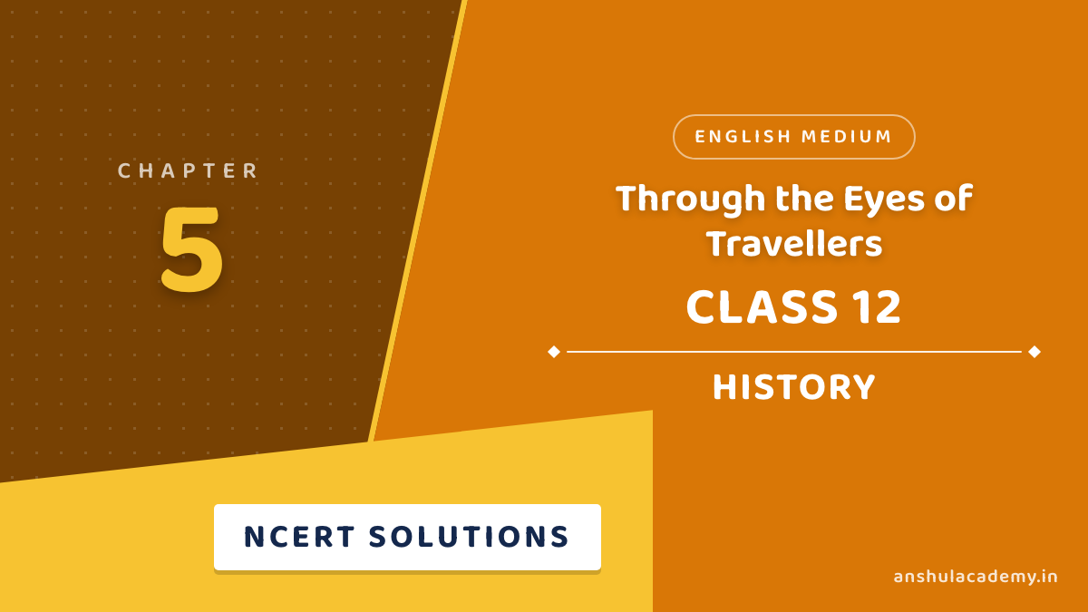 Class 12 History Chapter 5 Through the Eyes of Travellers NCERT Solutions in English