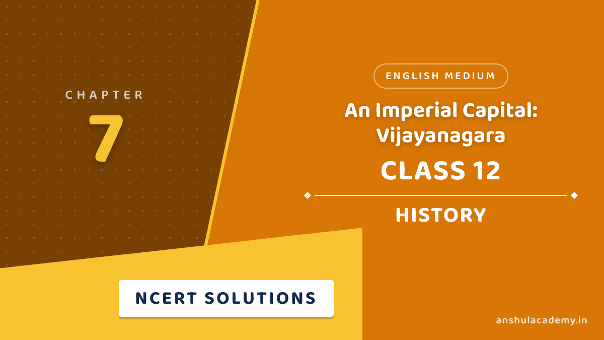 Class 12 History Chapter 7 An Imperial Capital: Vijayanagara NCERT Solutions in English