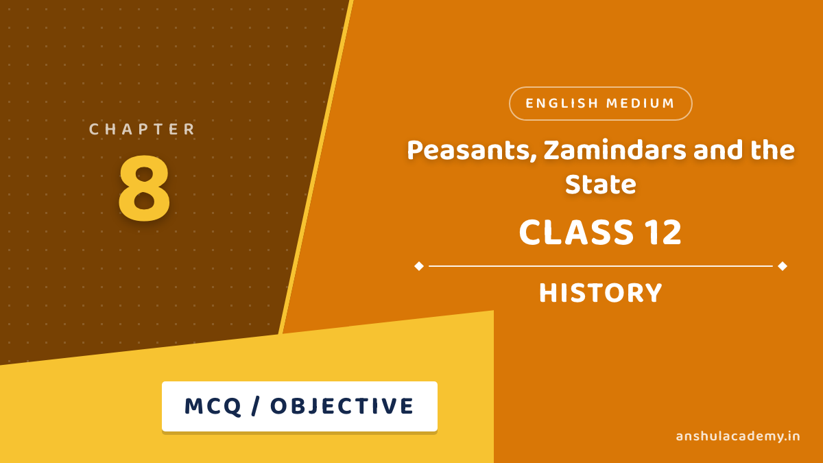 Class 12 History Chapter 8 Peasants, Zamindars and the State MCQ / Objective Questions with Answers in English