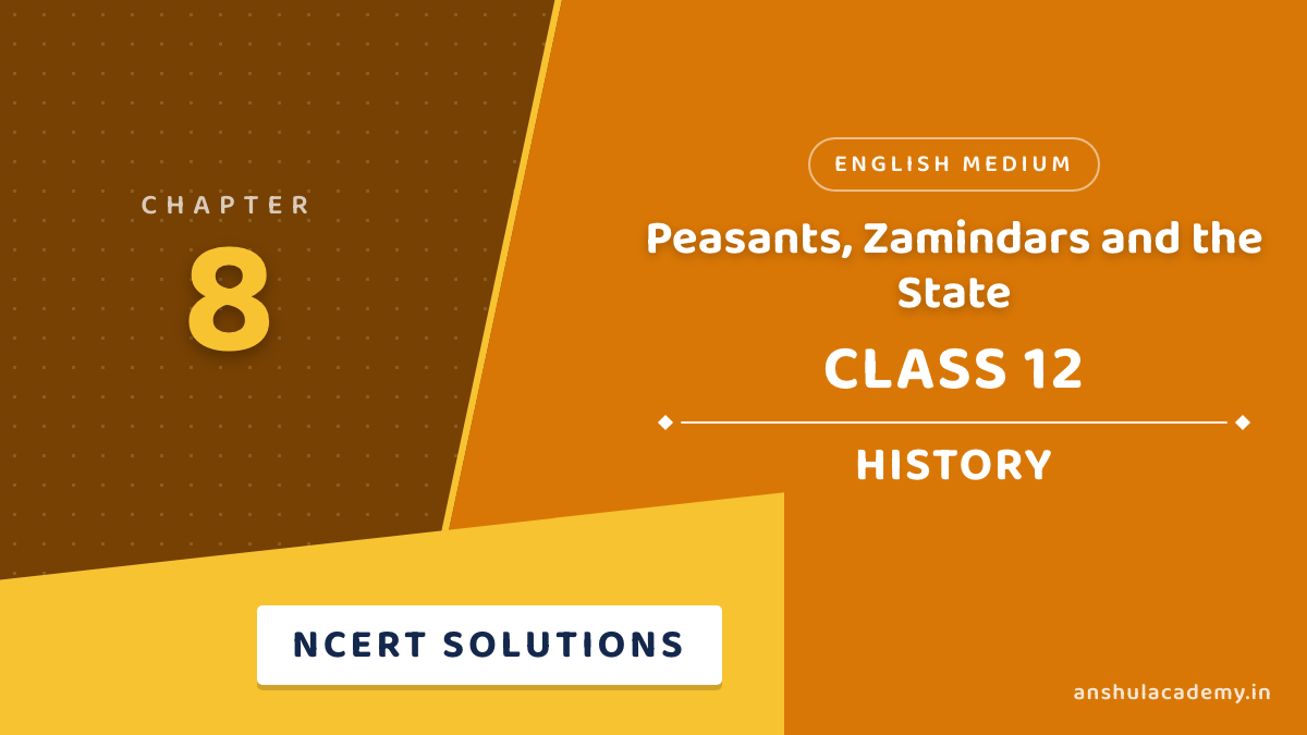 Class 12 History Chapter 8 Peasants, Zamindars and the State NCERT Solutions in English