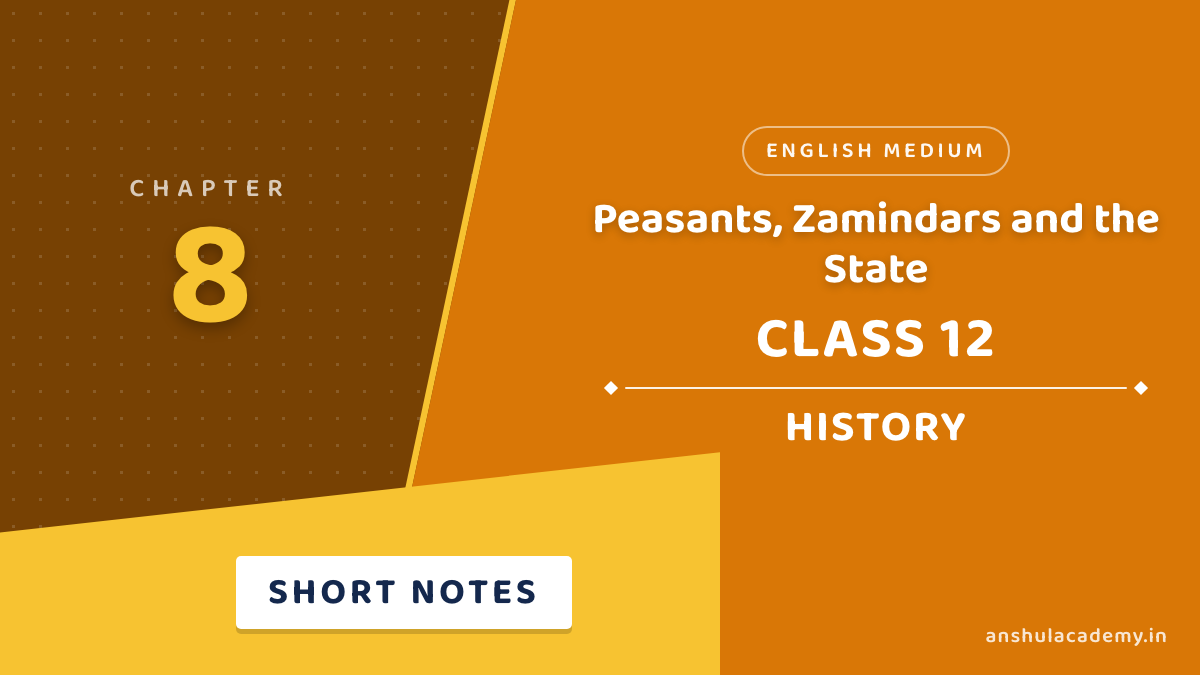 Class 12 History Chapter 8 Peasants, Zamindars and the State Short Notes in English