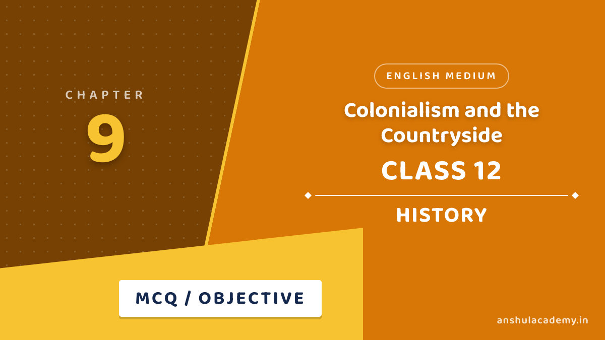 Class 12 History Chapter 9 Colonialism and the Countryside MCQ / Objective Questions with Answers in English