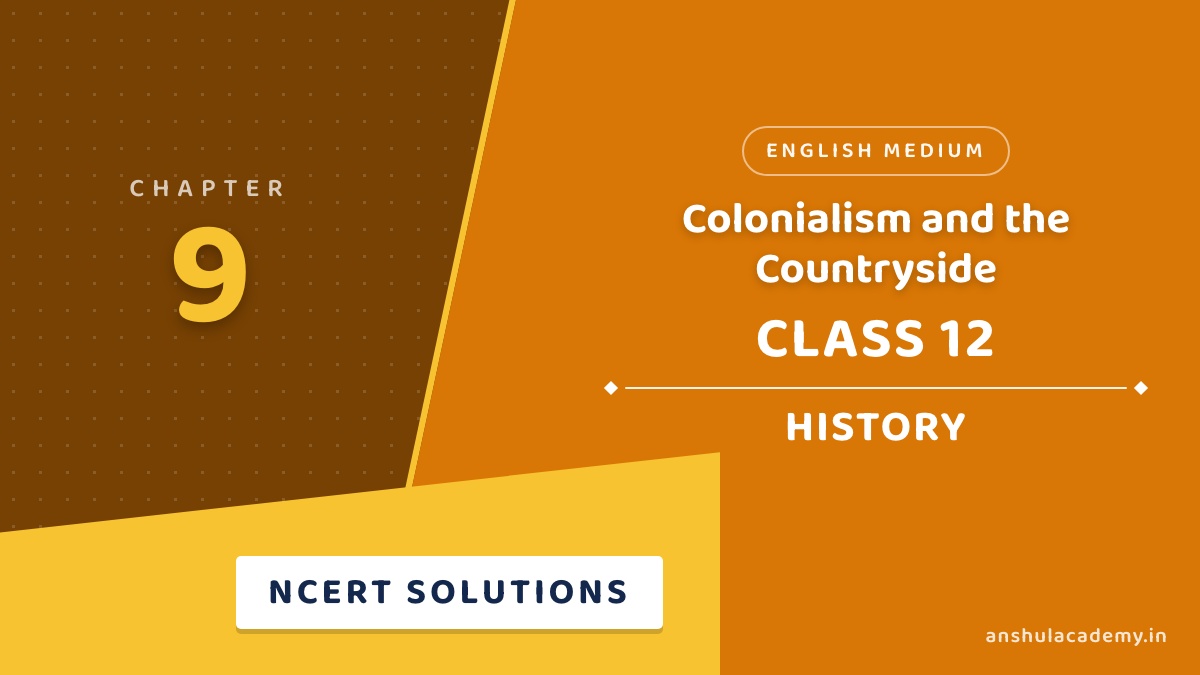 Class 12 History Chapter 9 Colonialism and the Countryside NCERT Solutions in English