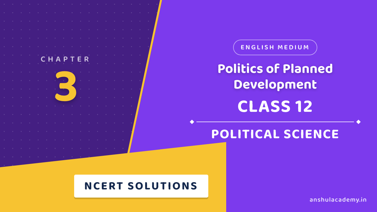 Class 12 Political Science Book 2 Chapter 3 Politics of Planned Development NCERT Solutions