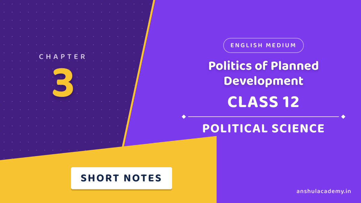 Class 12 Political Science Book 2 Chapter 3 Politics of Planned Development Short Notes