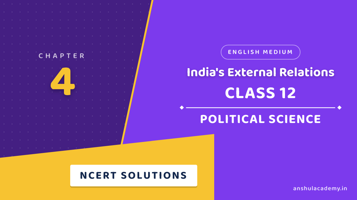 Class 12 Political Science Book 2 Chapter 4 India's External Relations NCERT Solutions in English