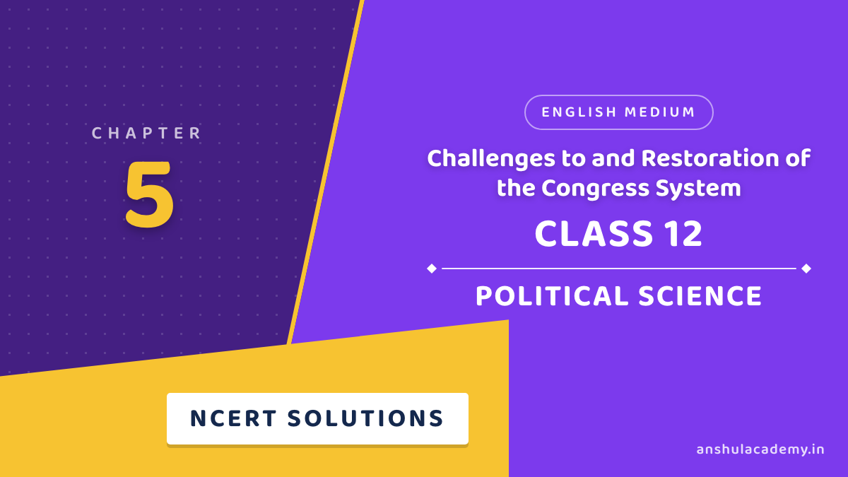 Class 12 Political Science Book 2 Chapter 5 Challenges to and Restoration of the Congress System NCERT Solutions in English