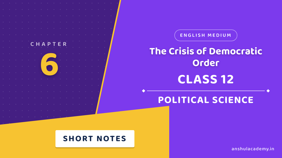 Class 12 Political Science Book 2 Chapter 6 The Crisis of Democratic Order Short Notes in English