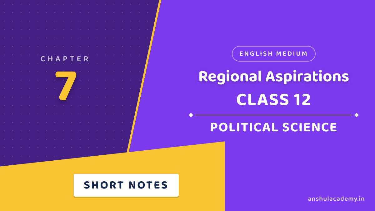 Class 12 Political Science Book 2 Chapter 7 Regional Aspirations Short Notes