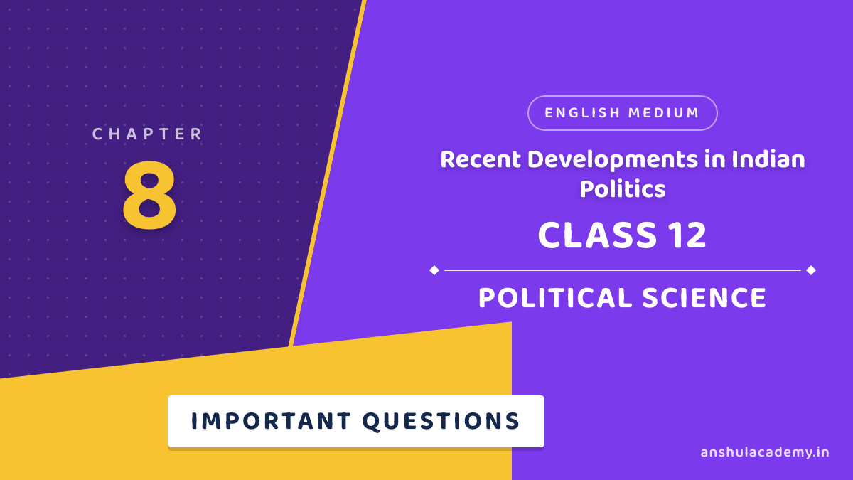 Class 12 Political Science Book 2 Chapter 8 Recent Developments in Indian Politics Important Questions with Answers in English