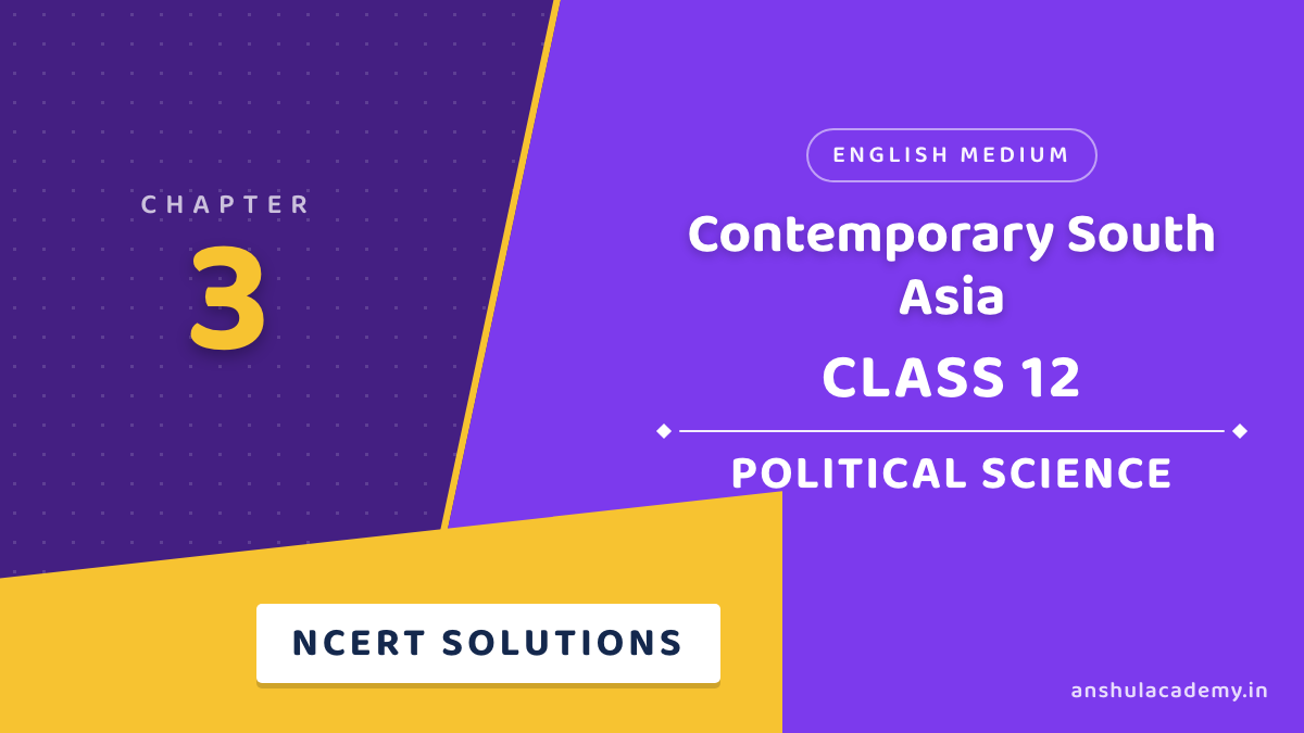 Class 12 Political Science Chapter 3 Contemporary South Asia NCERT Solutions