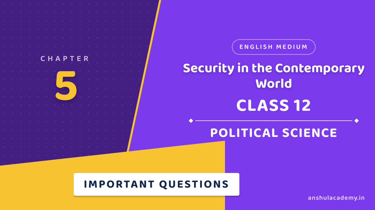 Class 12 Political Science Chapter 5 Security in the Contemporary World Important Questions with Answers in English
