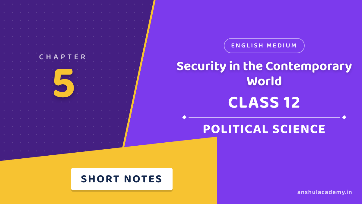 Class 12 Political Science Chapter 5 Security in the Contemporary World Short Notes