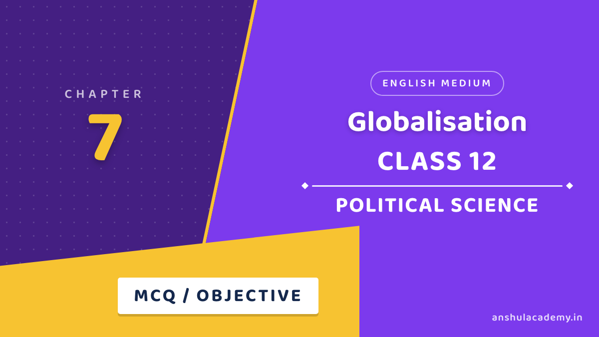 Class 12 Political Science Chapter 7 Globalisation MCQ / Objective Questions with Answers in English