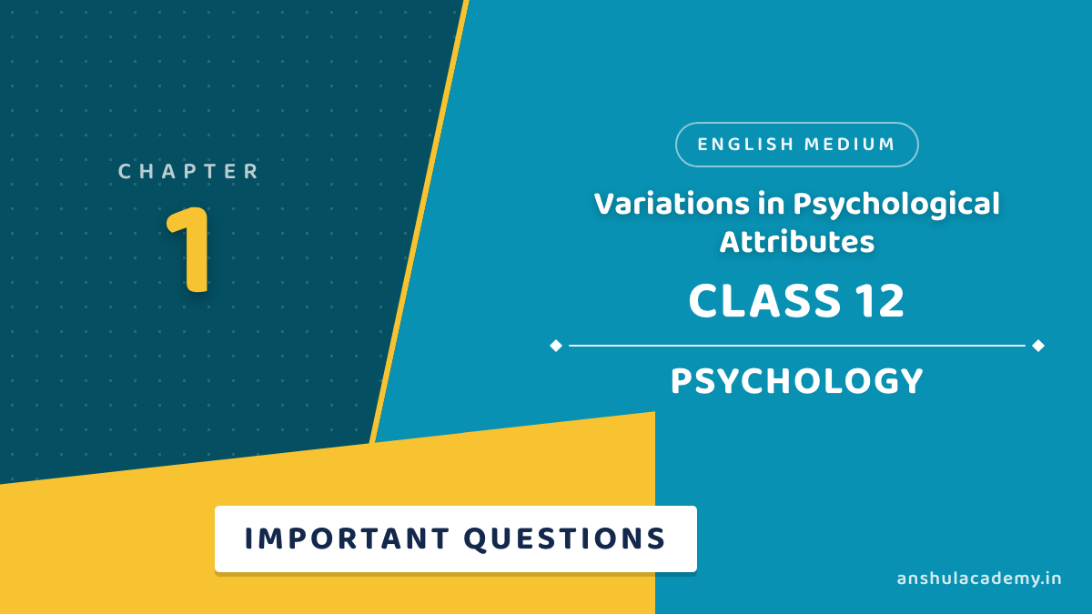Class 12 Psychology Chapter 1 Variations in Psychological Attributes Important Questions with Answers