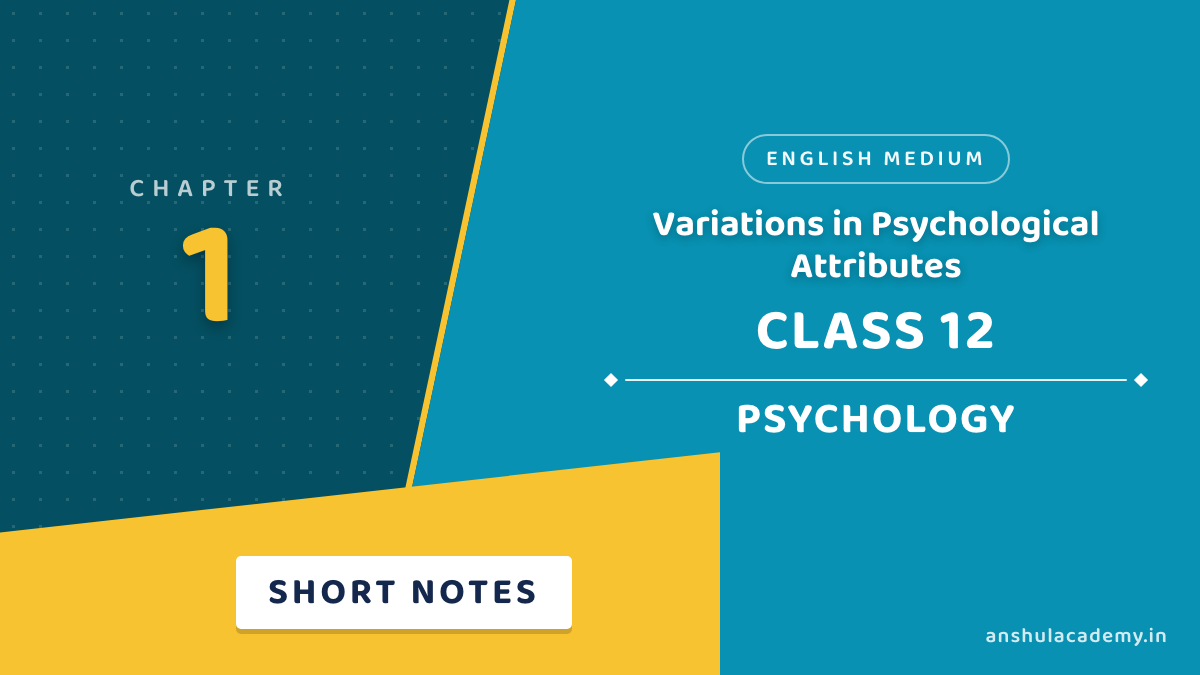Class 12 Psychology Chapter 1 Variations in Psychological Attributes Short Notes