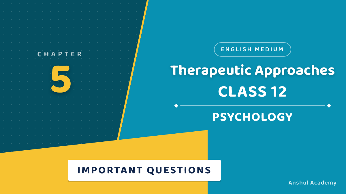 Class 12 Psychology Chapter 5 Therapeutic Approaches Important Questions with Answers