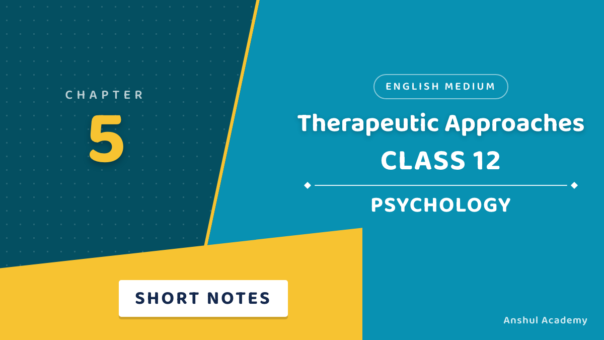 Class 12 Psychology Chapter 5 Therapeutic Approaches Short Notes