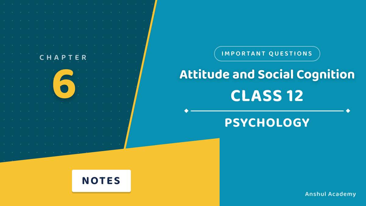 Class 12 Psychology Chapter 6 Attitude and Social Cognition Important Questions with Answers