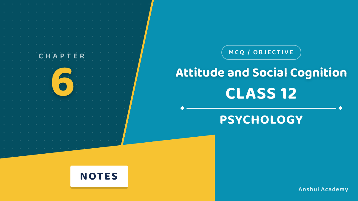Class 12 Psychology Chapter 6 Attitude and Social Cognition MCQ / Objective Questions with Answers