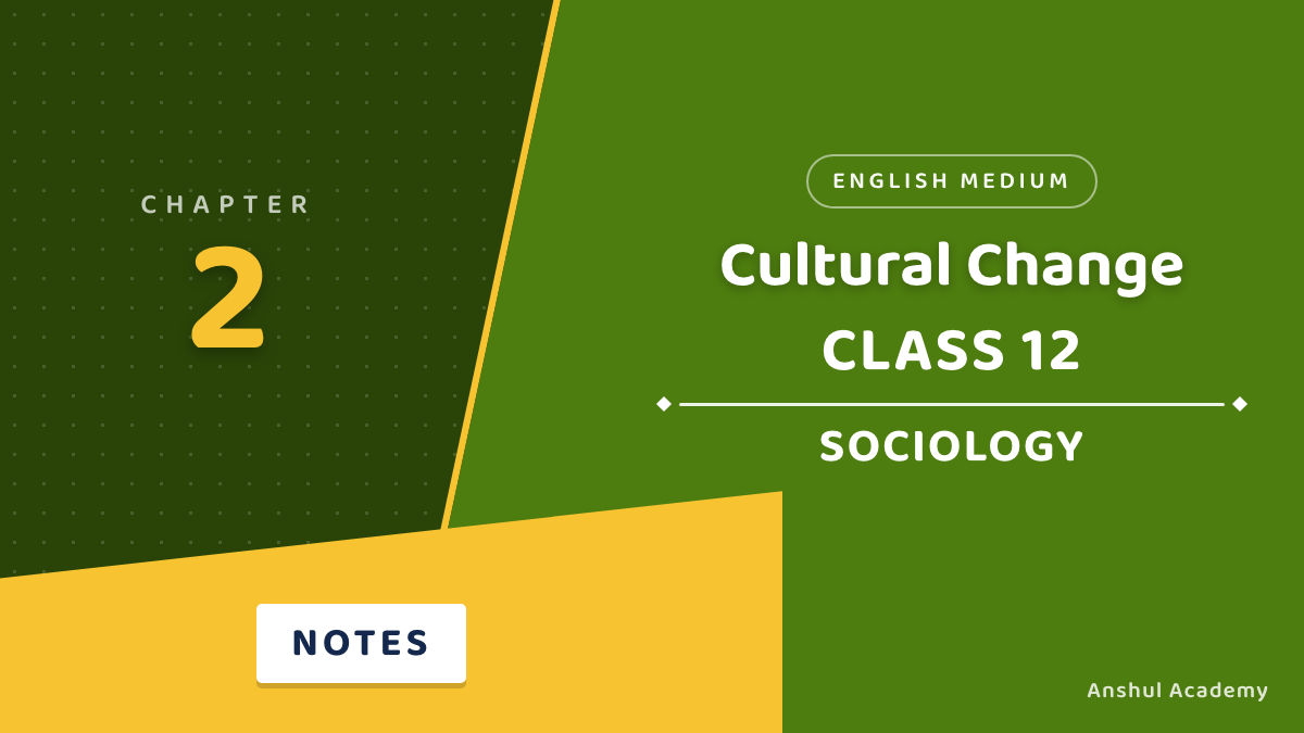 Class 12 Sociology Book 2 Chapter 2 Cultural Change Notes in English