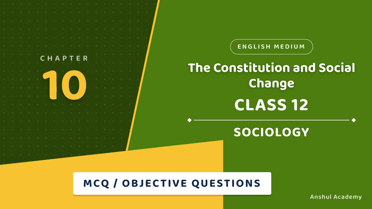 Class 12 Sociology Book 2 Chapter 3 The Constitution and Social Change MCQ / Objective Questions with Answers