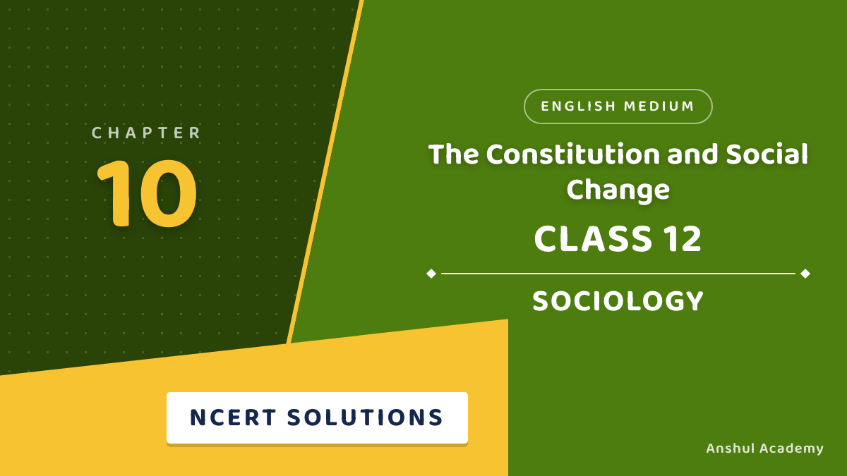 Class 12 Sociology Book 2 Chapter 3 The Constitution and Social Change NCERT Solutions