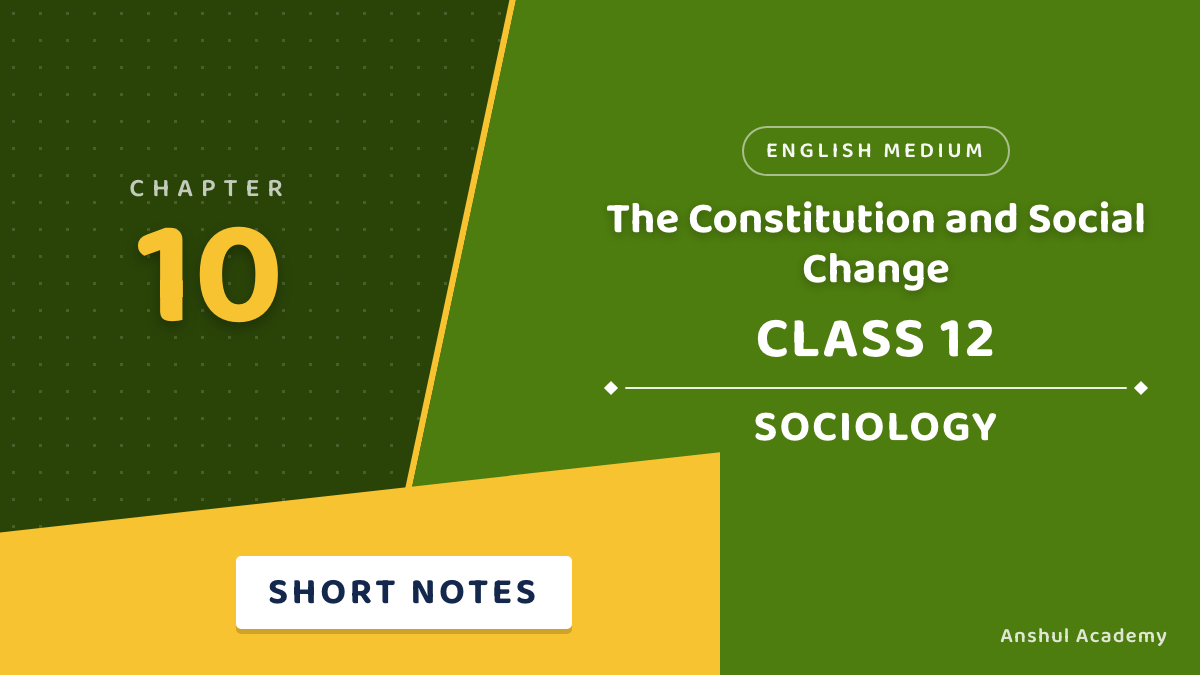 Class 12 Sociology Book 2 Chapter 3 The Constitution and Social Change Short Notes
