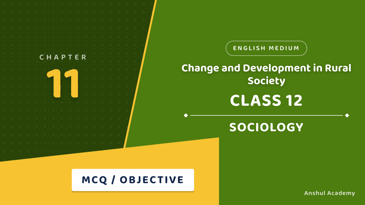 Class 12 Sociology Book 2 Chapter 4 Change and Development in Rural Society MCQ / Objective Questions with Answers