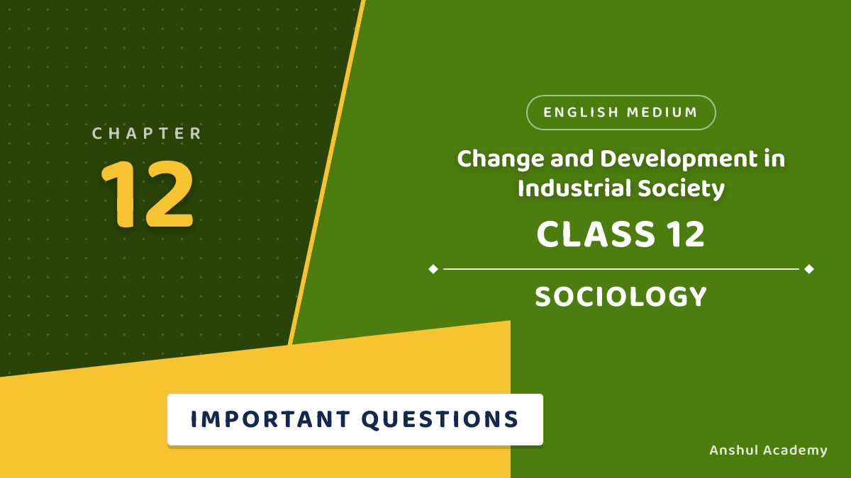 Class 12 Sociology Book 2 Chapter 5 Change and Development in Industrial Society Important Questions with Answers