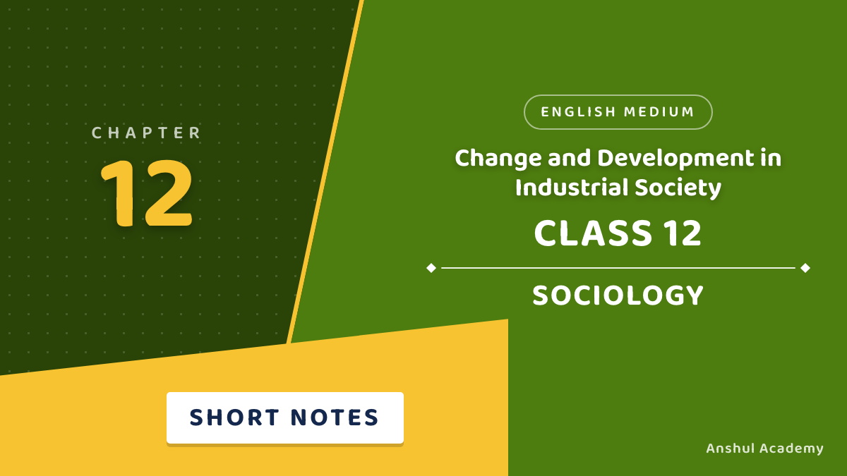 Class 12 Sociology Book 2 Chapter 5 Change and Development in Industrial Society Short Notes