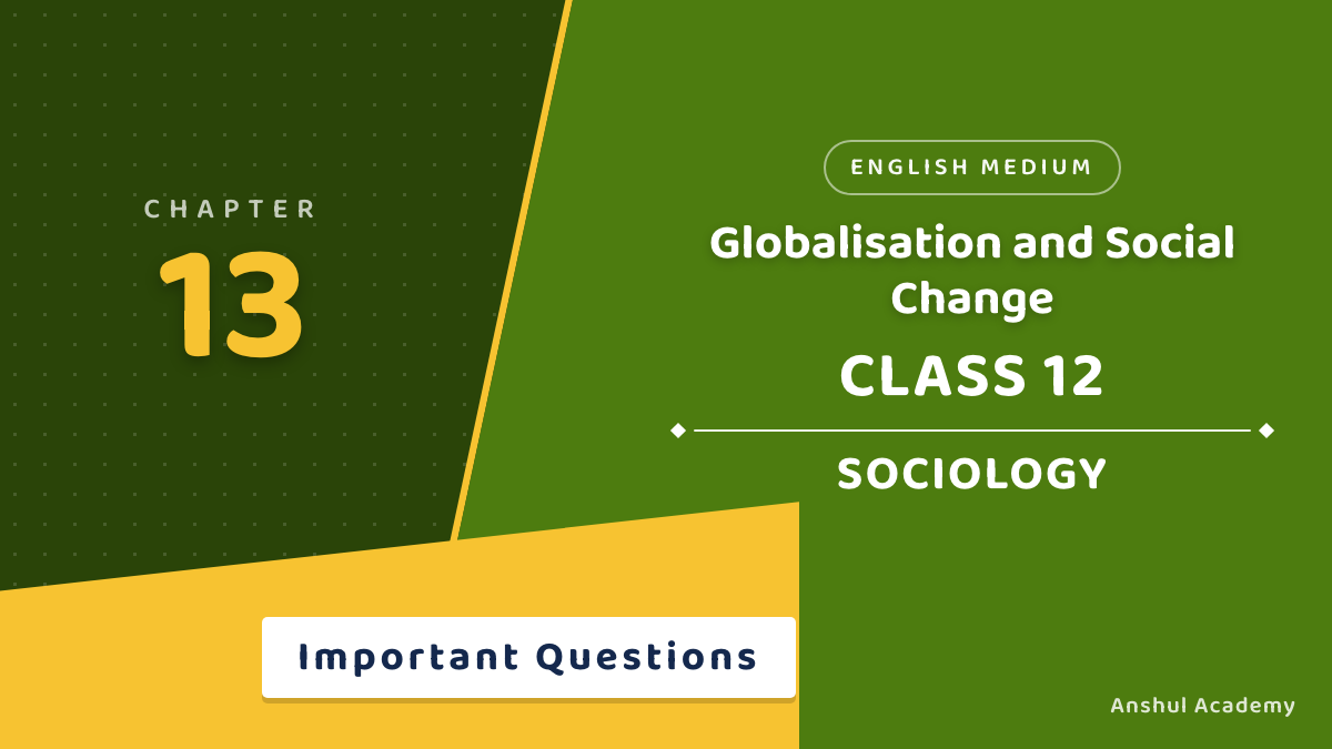 Class 12 Sociology Book 2 Chapter 6 Globalisation and Social Change Important Questions with Answers