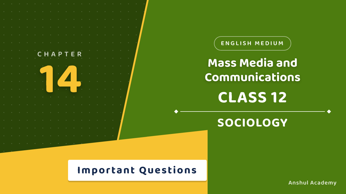 Class 12 Sociology Chapter 7 Mass Media and Communications Important Questions with Answers