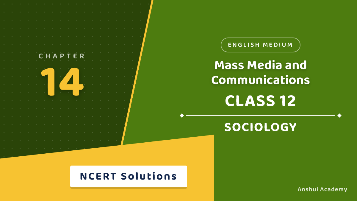 Class 12 Sociology Chapter 7 Mass Media and Communications NCERT Solutions