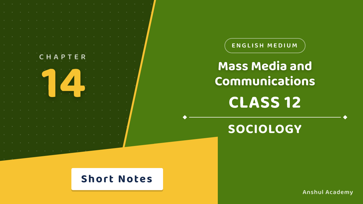 Class 12 Sociology Chapter 7 Mass Media and Communications Short Notes