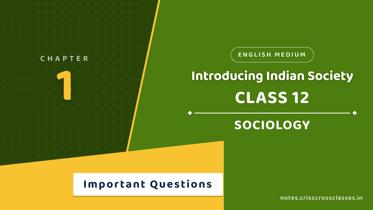 Class 12 Sociology Chapter 1 Introducing Indian Society Important Questions with Answers