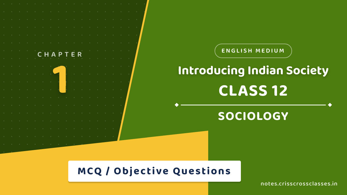 Class 12 Sociology Chapter 1 Introducing Indian Society MCQ / Objective Questions with Answers