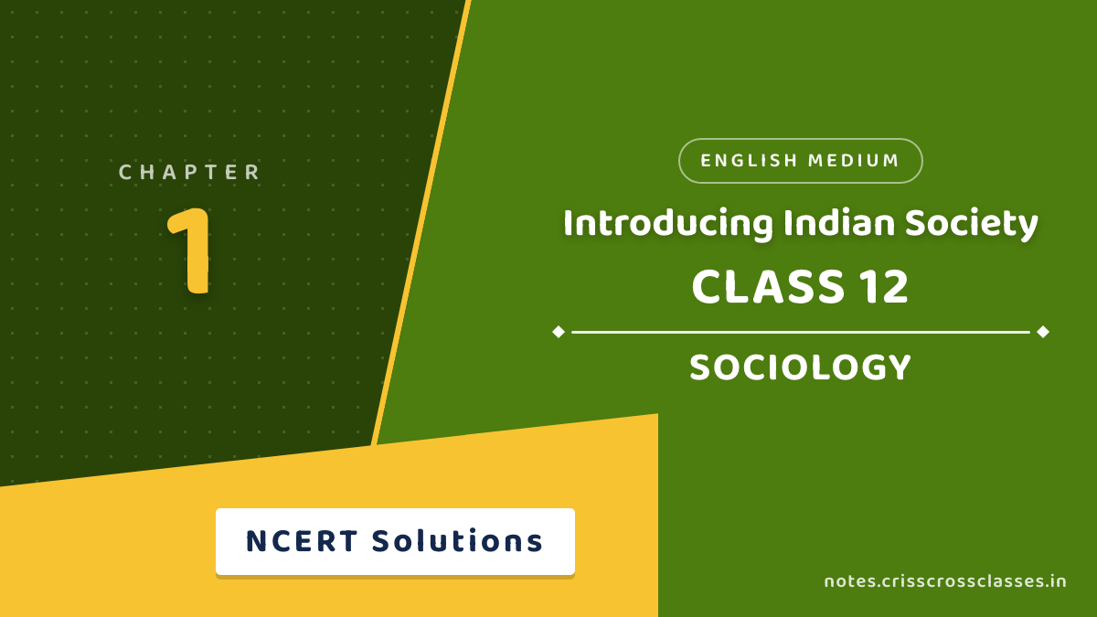 Class 12 Sociology Chapter 1 Introducing Indian Society NCERT Solutions
